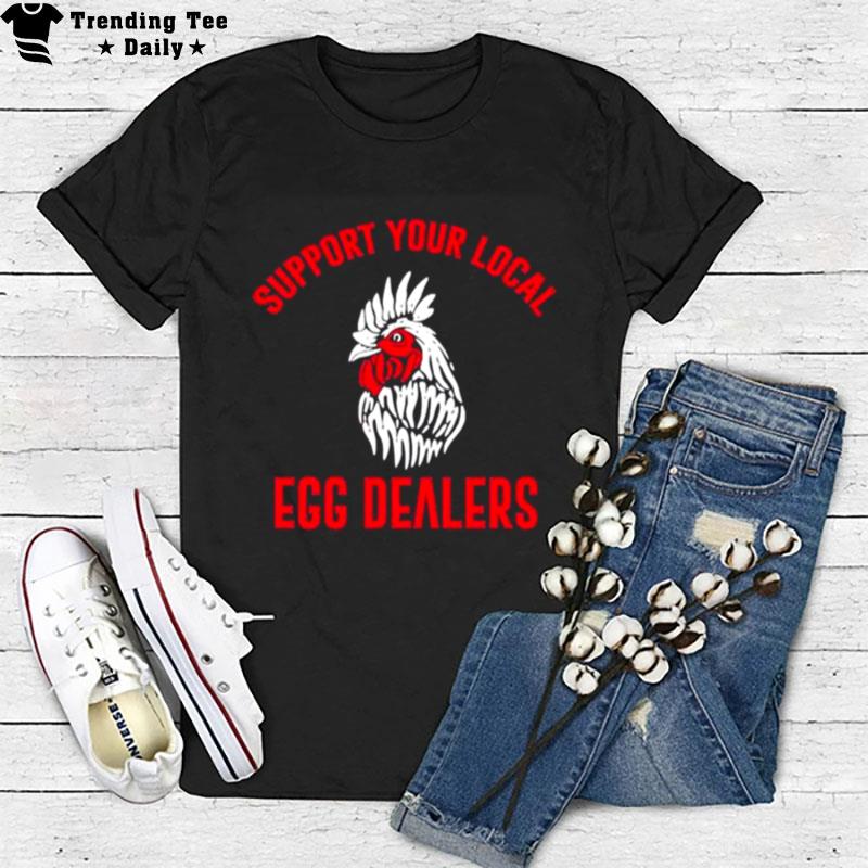 Support Your Local Egg Dealers T-Shirt