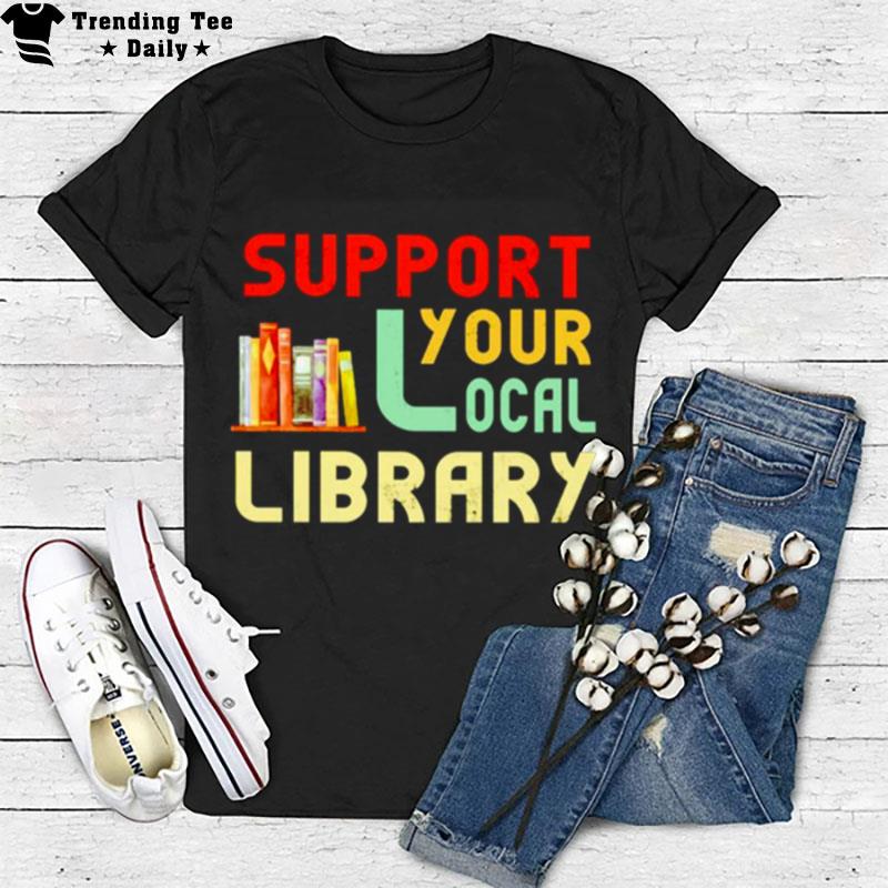 Support Your Local Library T-Shirt