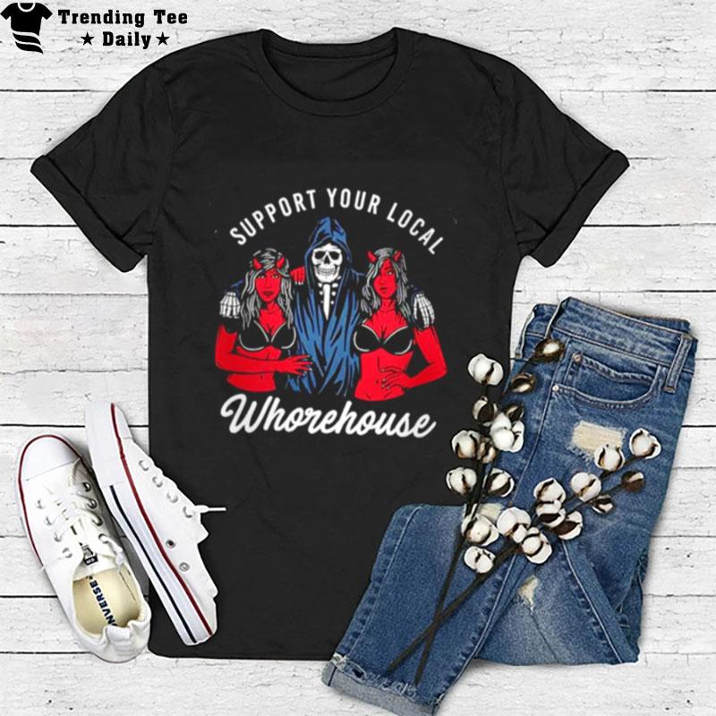 Support Your Local Whorehouse T-Shirt