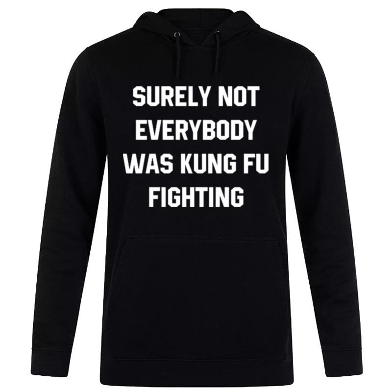 Surely Not Everybody Was Kung Fu Fighting Hoodie