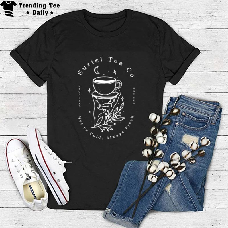 Suriel Tea Co Hot Or Cold Always Fresh T-Shirt