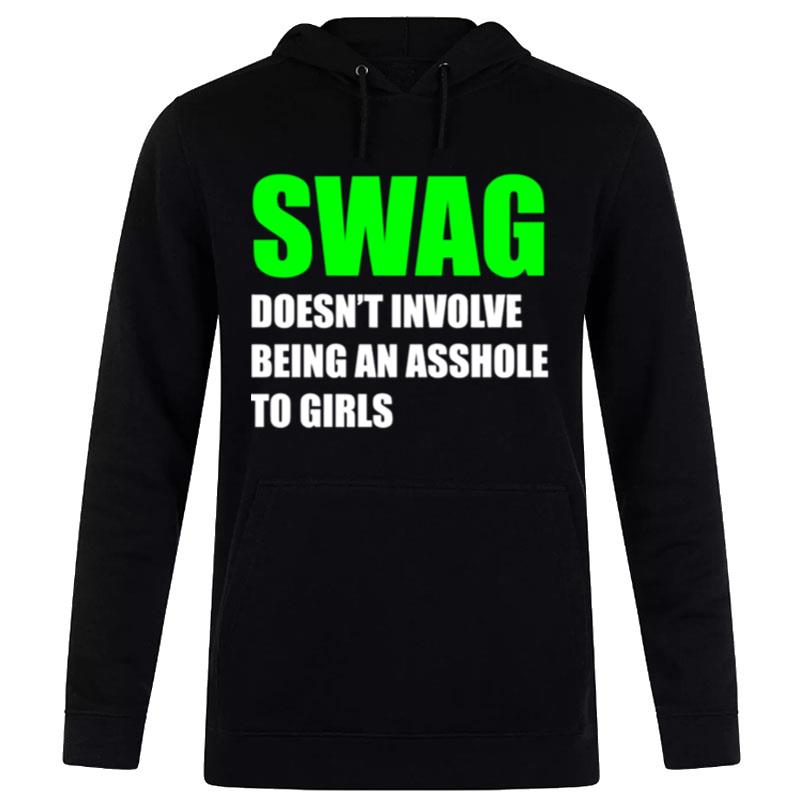 Swag Doesn't Involve Being An Asshole To Girls Hoodie