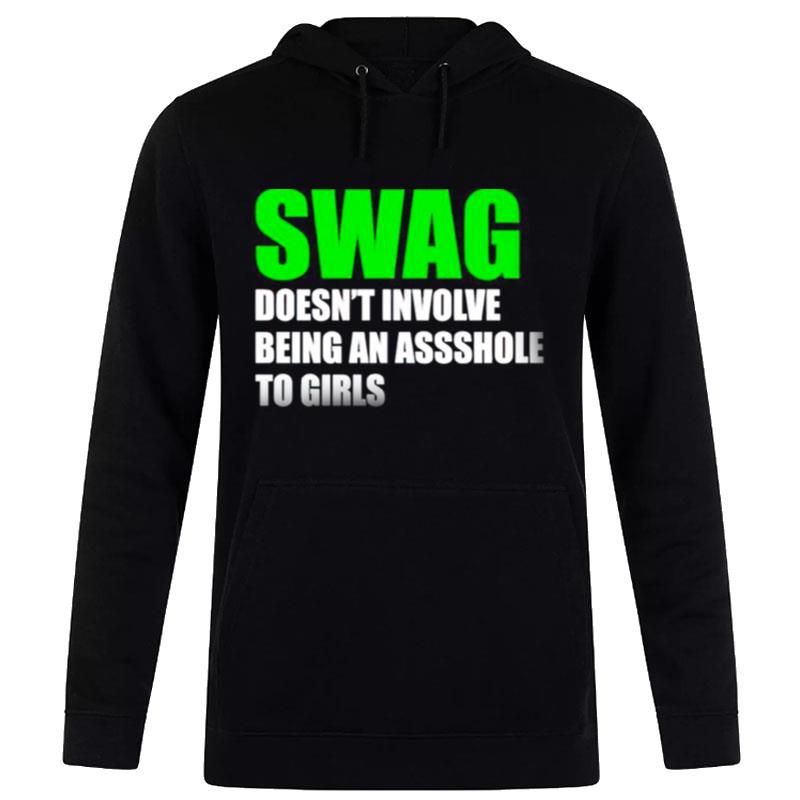 Swag Doesn't Involve Being Asshole To Girls Hoodie