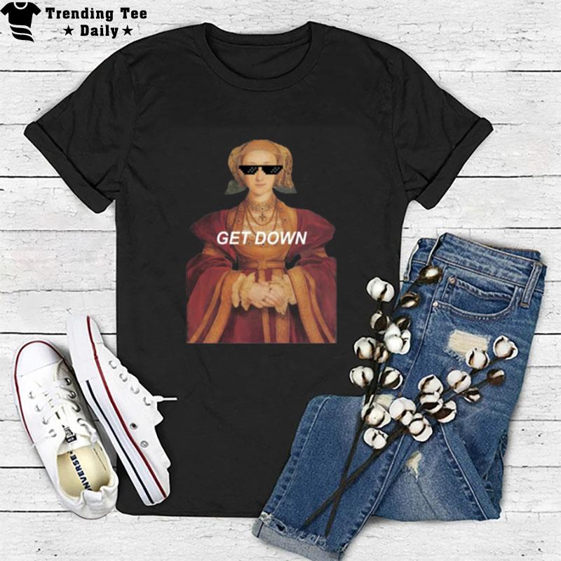 Swag Get Down Anne Of Cleves T-Shirt