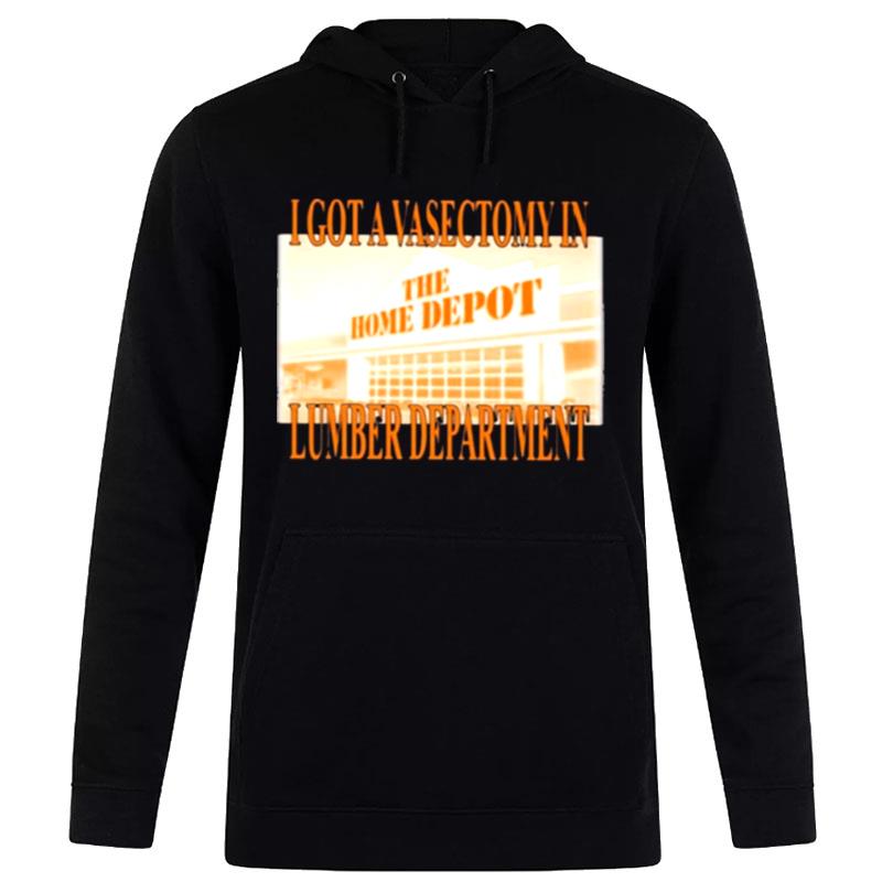 Swag Stimulus I Got A Vasectomy In The Home Depot Lumber Department Hoodie