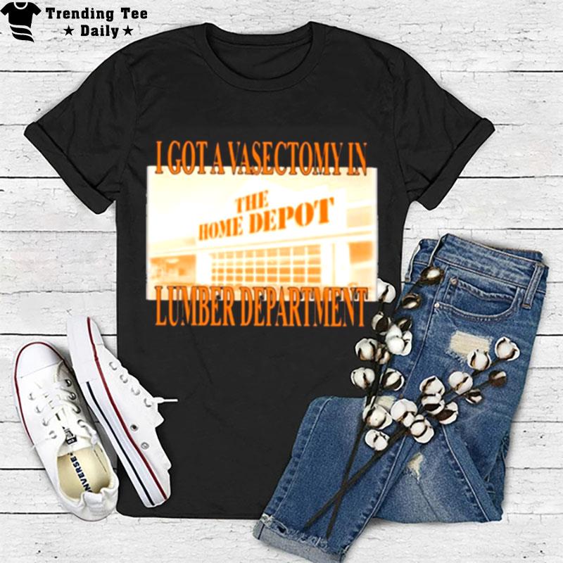 Swag Stimulus I Got A Vasectomy In The Home Depot Lumber Department T-Shirt