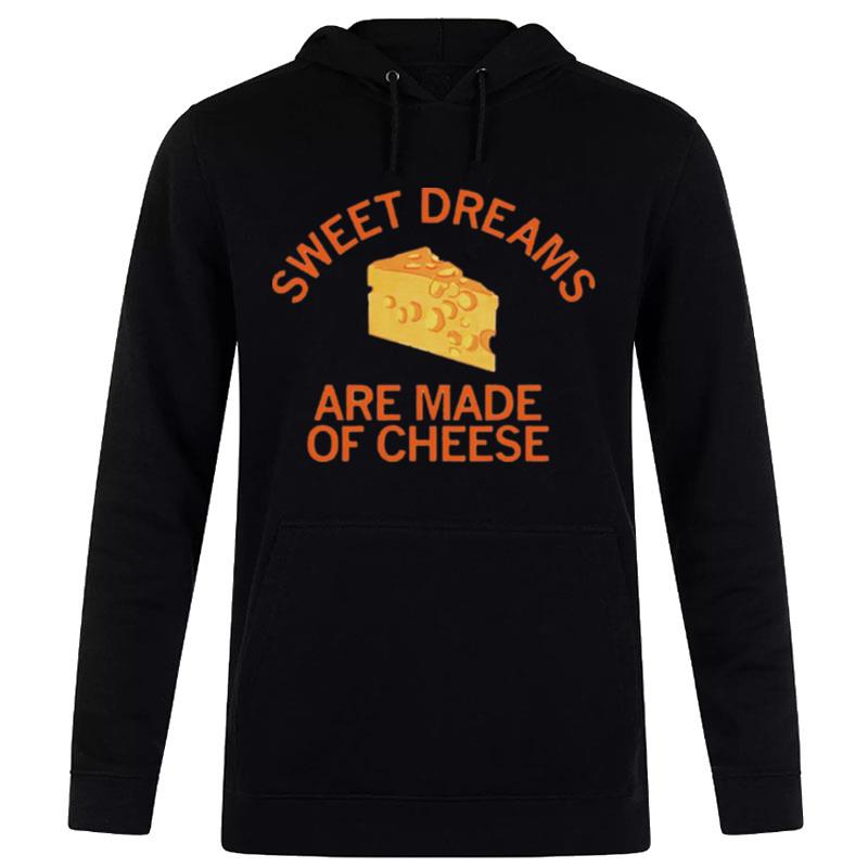 Sweet Dreams Are Made Of Cheese Hoodie