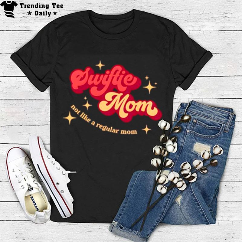 Swiftie Mom Not Like A Regular Mom T-Shirt