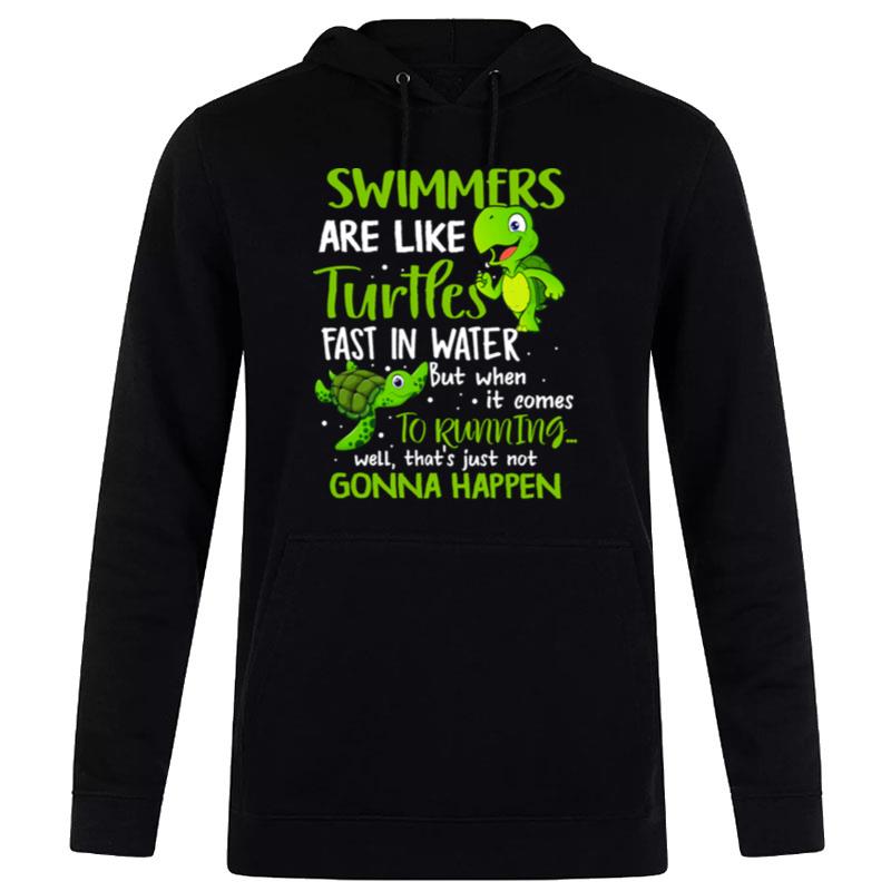 Swimmers Are Like Turtles Fast In Water Hoodie