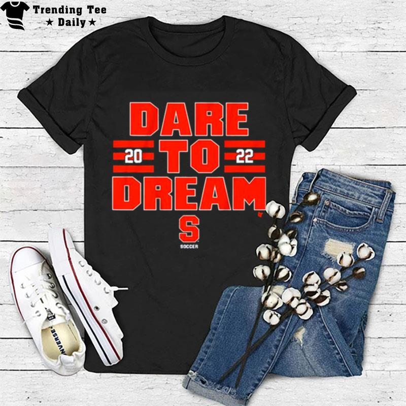 Syracuse Soccer 2022 Dare To Dream T-Shirt