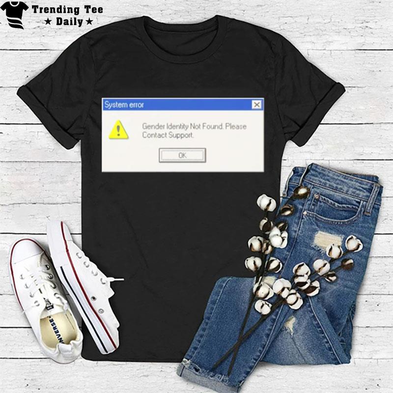 System Error Gender Identity Not Found T-Shirt