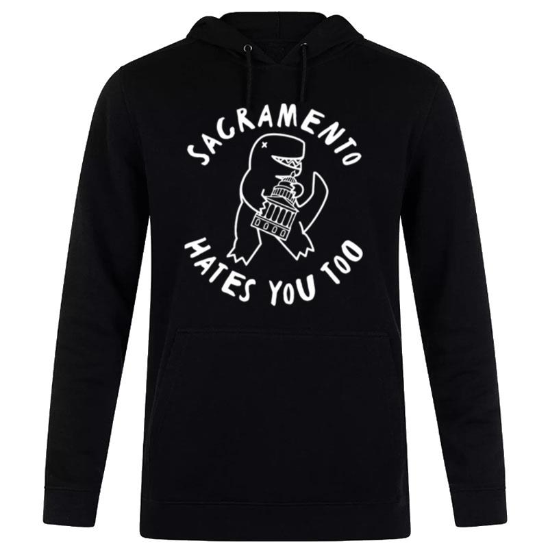 T Rex Sacramento Hates You Too Hoodie