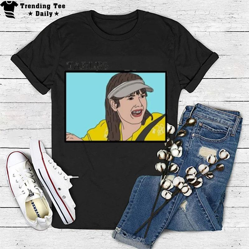 Tables I Think You Should Leave Cartoon T-Shirt