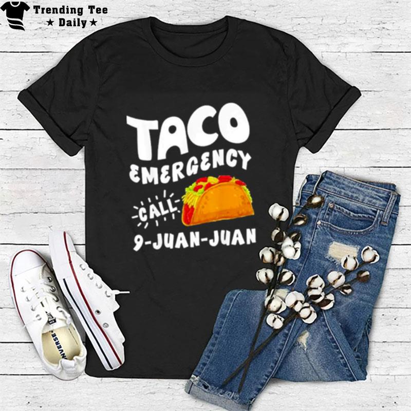 Taco Emergency Call 9 Juan Juan T-Shirt