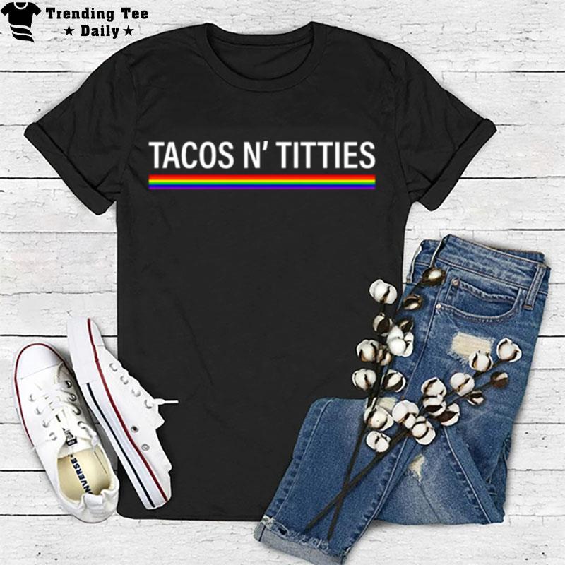 Tacos And Titties Lgb T-Shirt