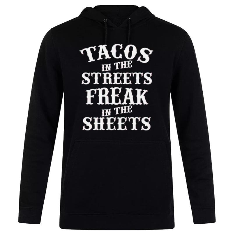 Tacos In The Streets Freak In The Sheets Hoodie