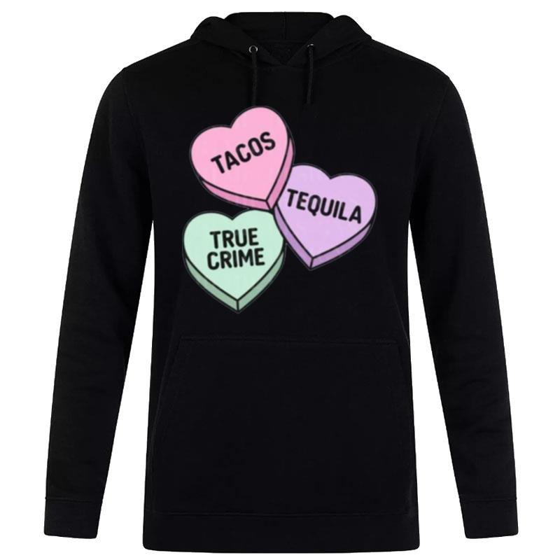 Tacos Tequila And True Crime Candy Hearts Valentine's Day Hoodie