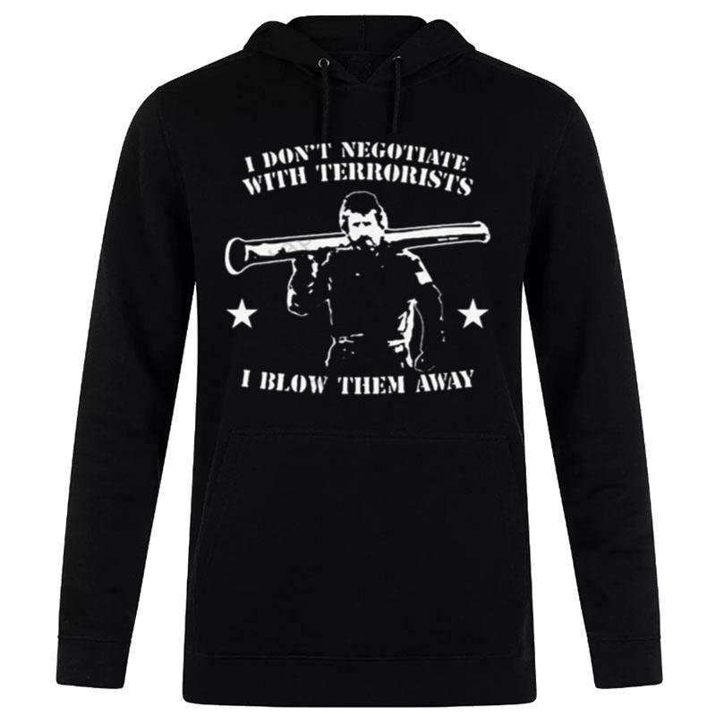 Tactical Hobo I Don't Negotiate With Terrorists I Blow Them Away Hoodie