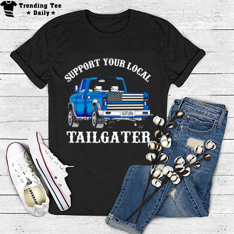 Tailgater Support Your Local T-Shirt