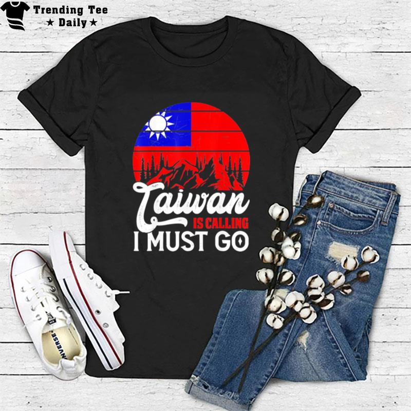 Taiwan Is Calling & I Must Go Taiwanese Flag Vintage T-Shirt