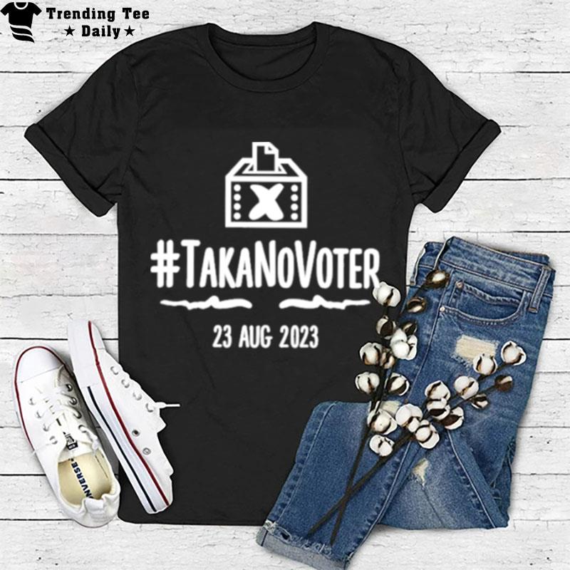 Takanovoter 23 Aug 2023 T-Shirt