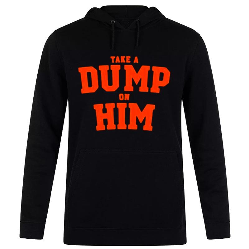 Take A Dump On Him 2022 Hoodie