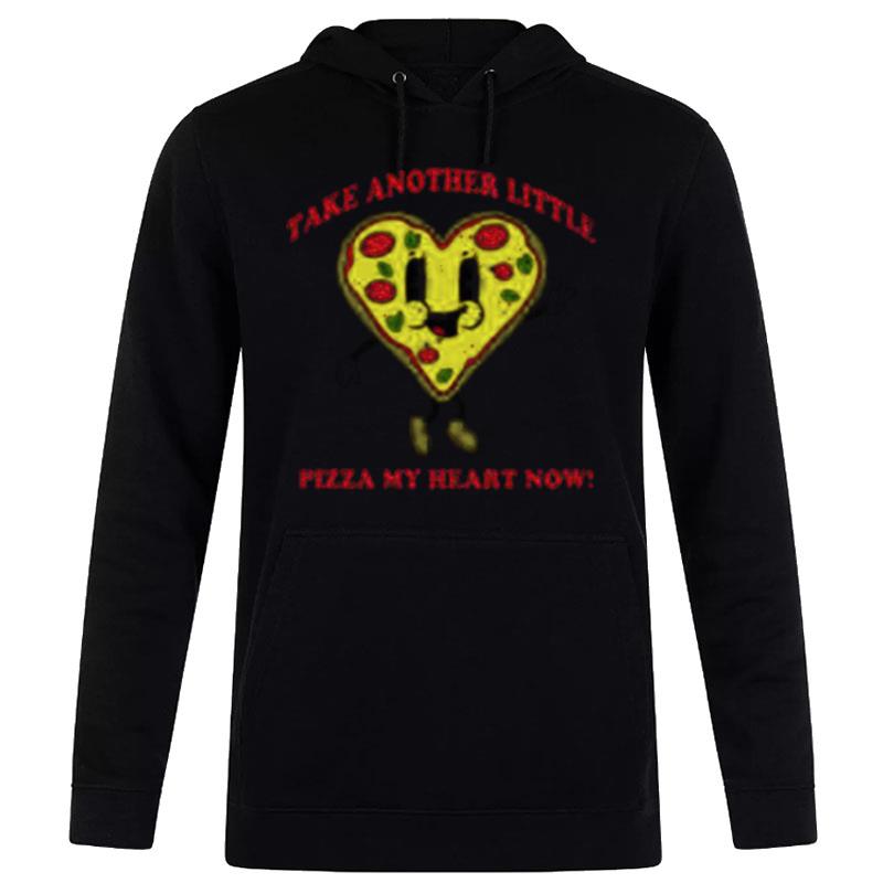 Take Another Little Pizza My Heart Now Hoodie