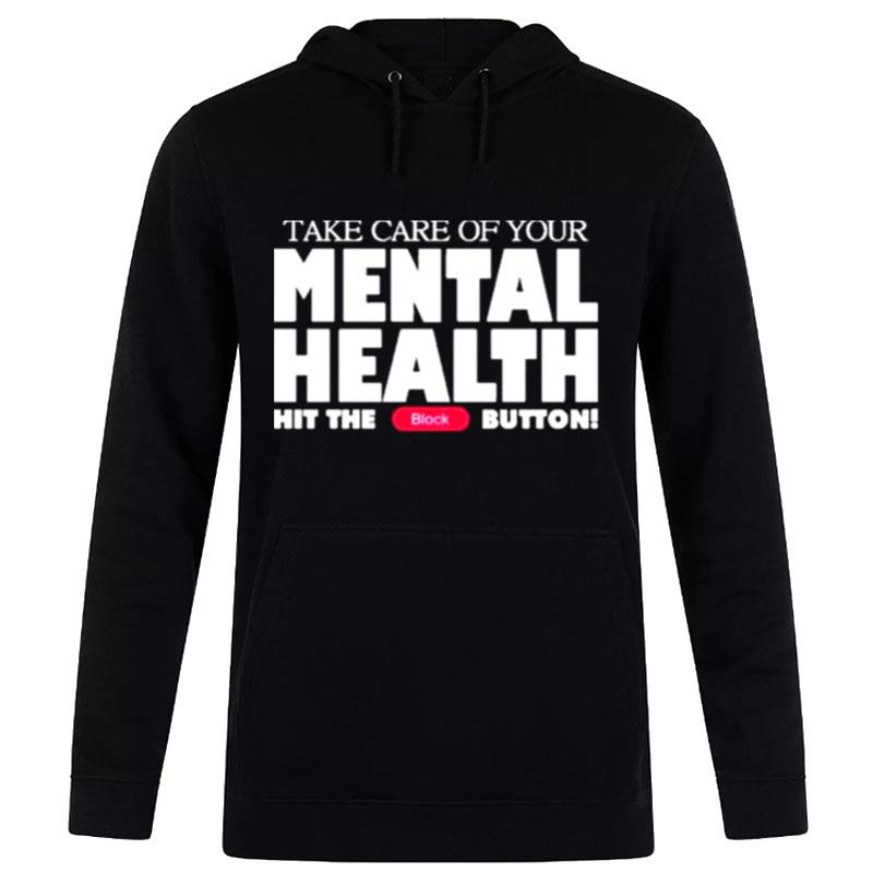 Take Care Of Your Mental Health Hit The Block Button Hoodie