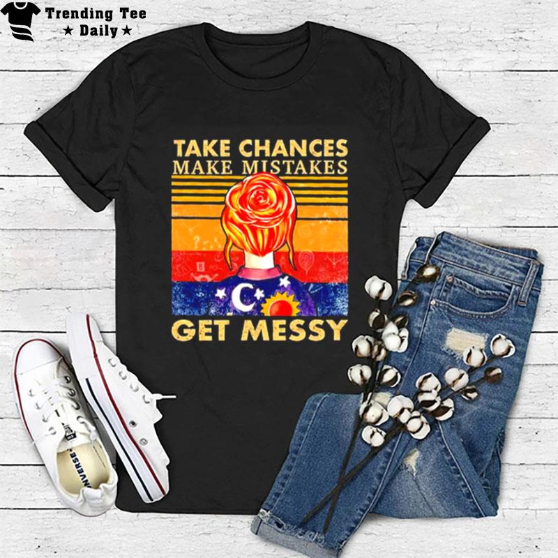 Take Chances Make Mistakes Get Messy Vintage T-Shirt