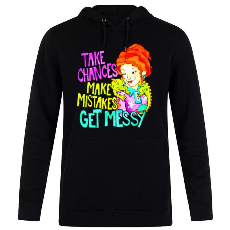 Take Chances Make Mistakes Get Messy Hoodie