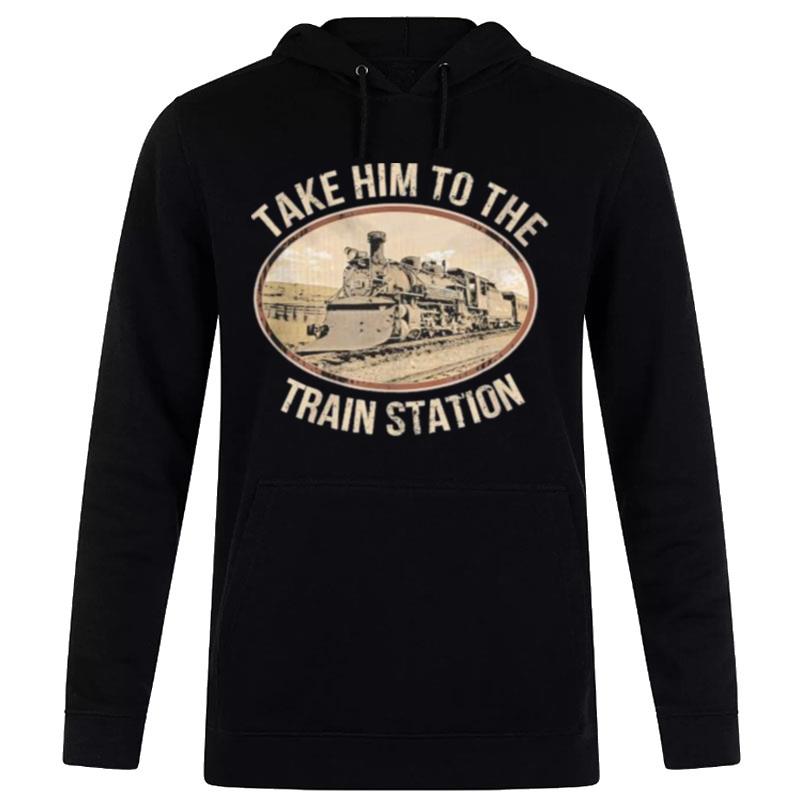 Take Him To The Train Station 2023 Hoodie