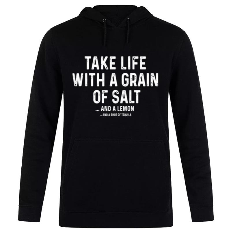 Take Life With A Grain Of Salt And A Lemon Hoodie