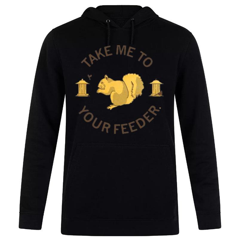 Take Me To Your Feeder Squirrel Hoodie