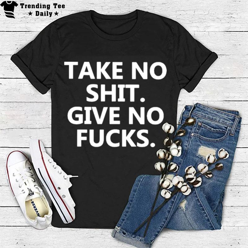 Take No Shit Give No Fucks T-Shirt