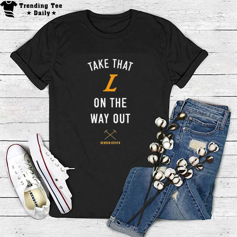 Take That L On The Out Denver Stiffs T-Shirt