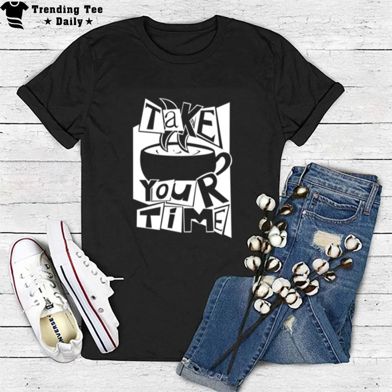 Take Your Time White Persona T-Shirt