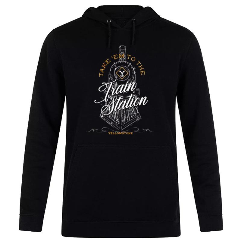 Take Em To The Train Station Yellowstone Hoodie