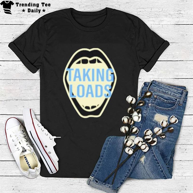 Taking Loads T-Shirt