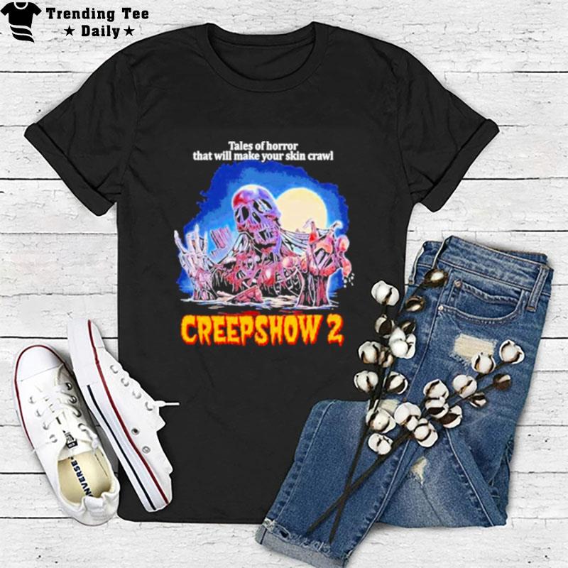 Tales Of Horror That Will Make Your Skin Crawl Creepshow 2 Halloween T-Shirt