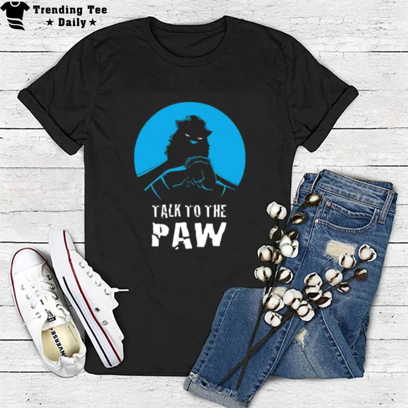 Talk To The Paw Auric Of The Great White North T-Shirt