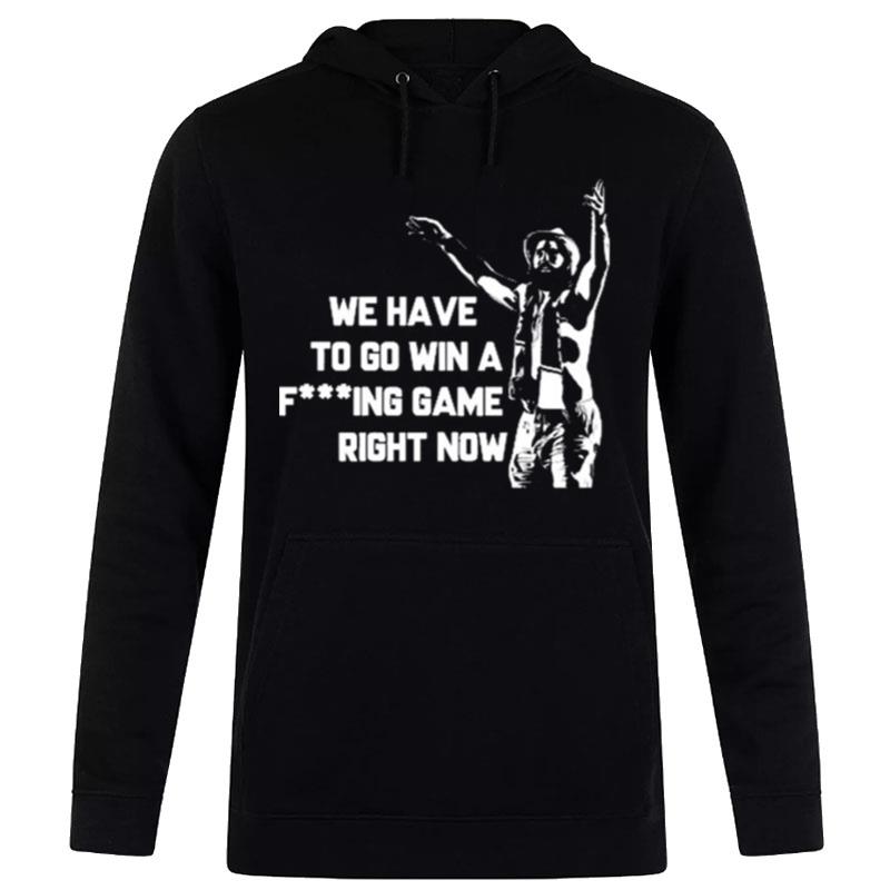 Tampa Bay Lightning We Have To Go Win A Fucking Game Right Now Hoodie