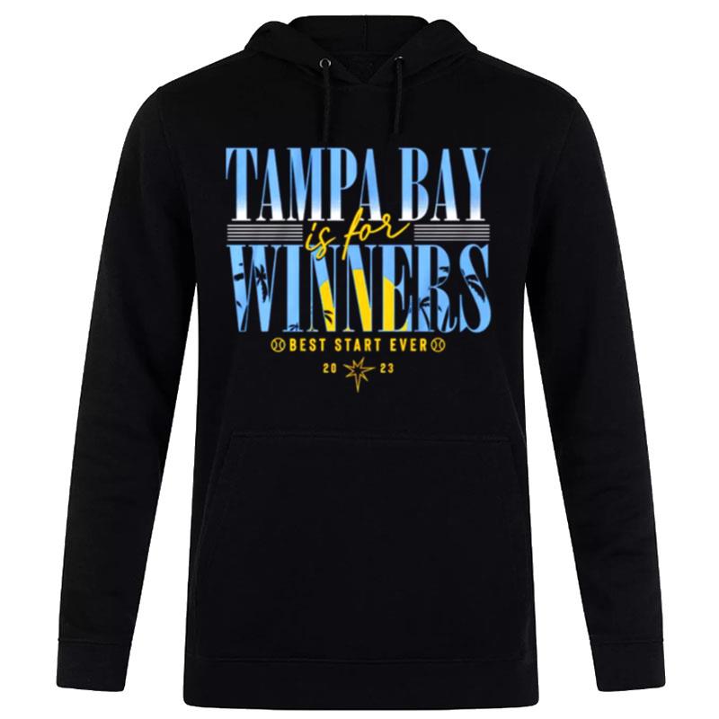 Tampa Bay Rays Is For Winners Best Start Ever 2023 Hoodie