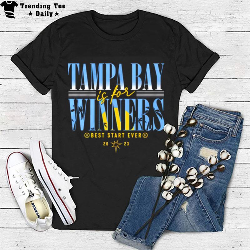 Tampa Bay Rays Is For Winners Best Start Ever 2023 T-Shirt