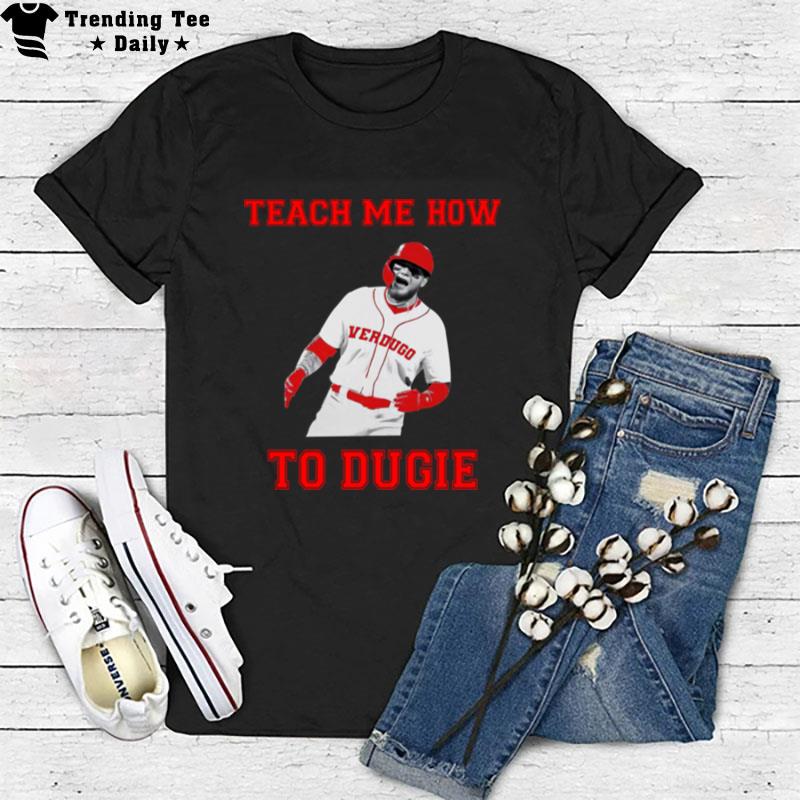 Teach Me How To Dugie T-Shirt