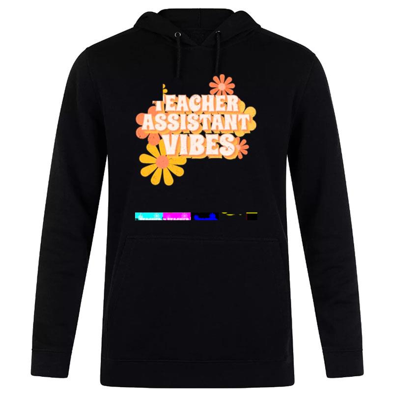 Teacher Assistant Vibes Flowers Hoodie