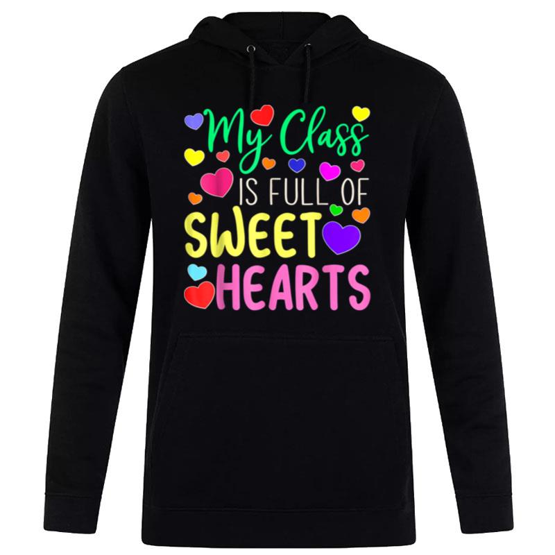 Teacher Valentines Day   My Class Is Full Of Sweethearts Hoodie