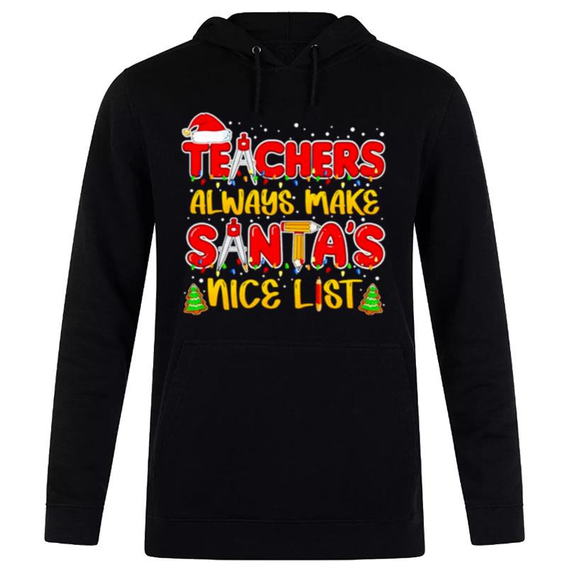 Teachers Always Make Santa's Nice List Christmas Hoodie