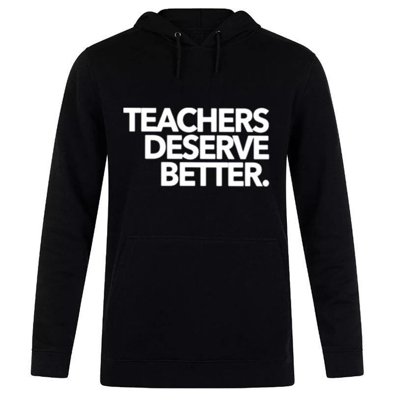 Teachers Deserve Better Hoodie