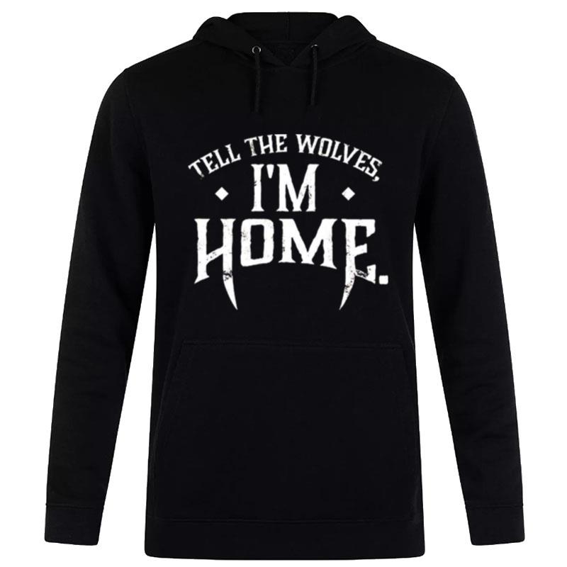 Tell The Wolves I'm Home Hoodie