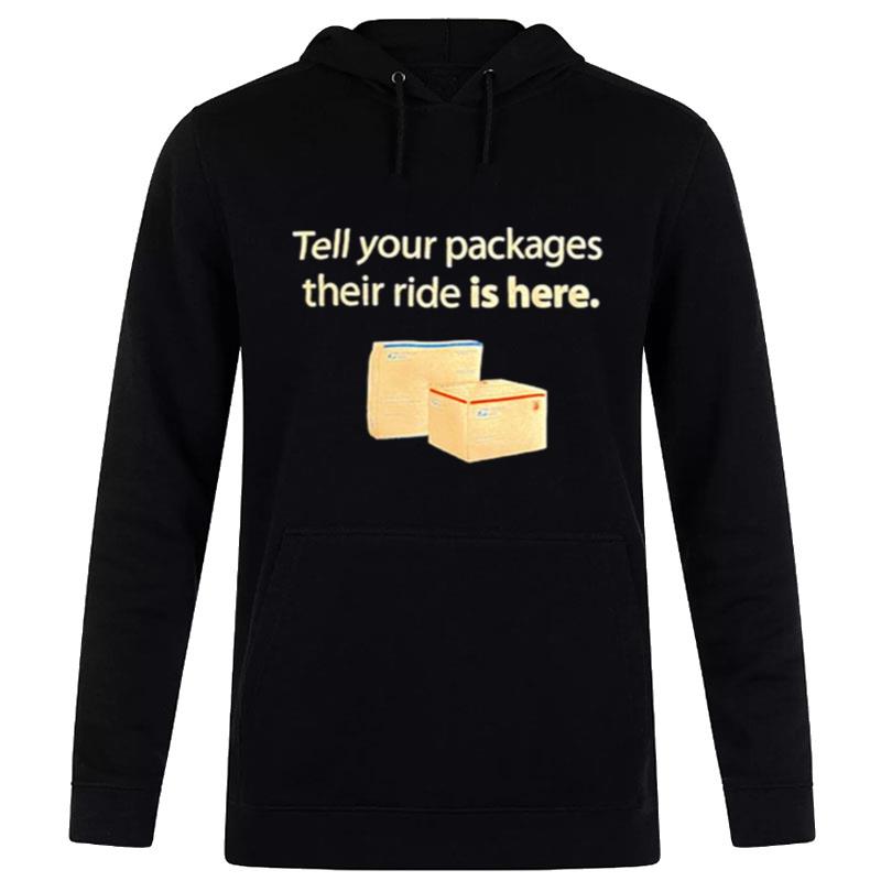 Tell Your Packages Their Ride Is Here Hoodie